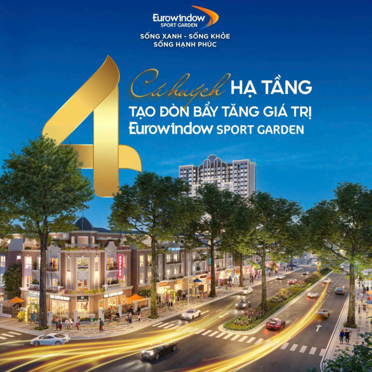 🚀 4 CÚ HUÝCH HẠ TẦNG – ĐÒN BẨY TĂNG GIÁ TRỊ EUROWINDOW SPORT GARDEN 🚀