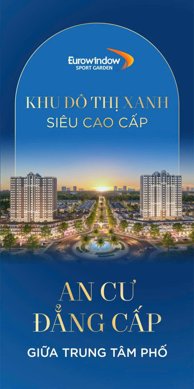 💎 EUROWINDOW SPORT GARDEN – NƠI TÂM MẠCH PHỒN HOA, AN CƯ ĐẲNG CẤP GIỮA TRUNG TÂM PHỐ 💎