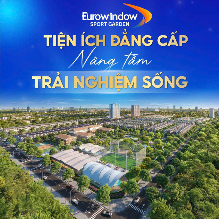 🌿 EUROWINDOW SPORT GARDEN: TIỆN ÍCH ĐẲNG CẤP – NÂNG TẦM TRẢI NGHIỆM SỐNG 🌿