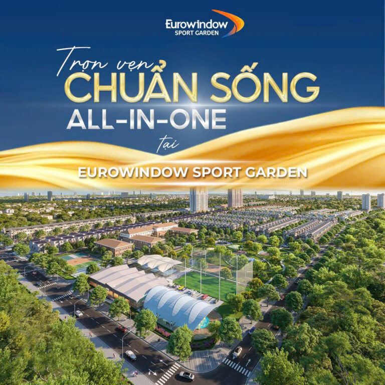 🌿 TRỌN VẸN CHUẨN SỐNG ALL – IN – ONE TẠI EUROWINDOW SPORT GARDEN 🌿