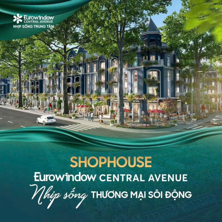 SHOPHOUSE EUROWINDOW CENTRAL AVENUE – NHỊP SỐNG THƯƠNG MẠI SÔI ĐỘNG